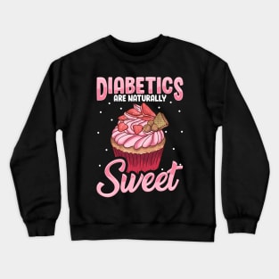 Diabetics Are Naturally Sweet Cute Diabetes Pun Crewneck Sweatshirt